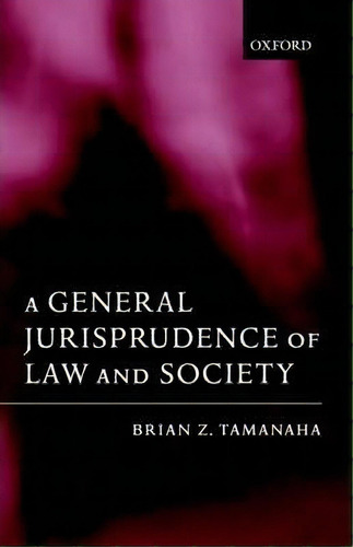 A General Jurisprudence Of Law And Society, De Brian Z. Tamanaha. Editorial Oxford University Press, Tapa Dura En Inglés