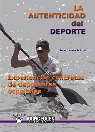 La Autenticidad Del Deporte : Experiencias Concretas De Depo