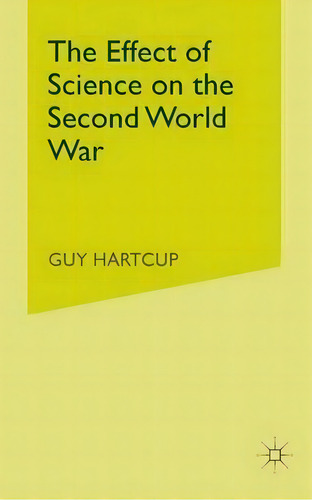The Effect Of Science On The Second World War, De Guy Hartcup., Vol. 1. Editorial Palgrave Macmillan, Tapa Blanda En Inglés