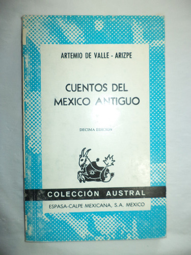 Cuentos Del México Antiguo. Artemio De Valle-arizpe