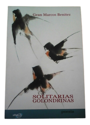 Solitarias Golondrinas / Poesía / Gean Marcos Benitez 