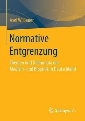 Normative Entgrenzung : Themen Und Dilemmata Der Medizin-...