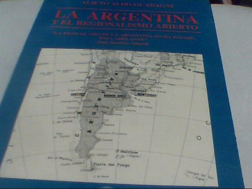 Alieto Aldo Guadagni - Argentina Regionalismo Abierto (c299)