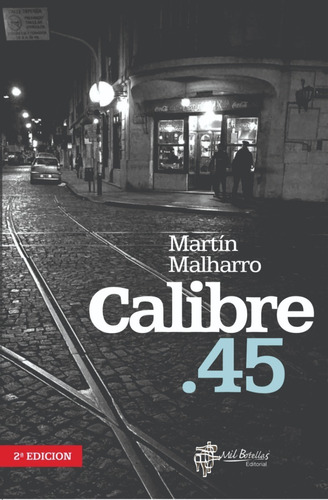 Calibre .45. Martín Malharro. Editorial Mil Botellas