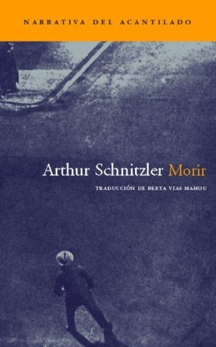 Morir: Sin Datos, De Arthur Schnitzler. Serie Sin Datos, Vol. 0. Editorial Acantilado, Tapa Blanda, Edición Sin Datos En Español, 1