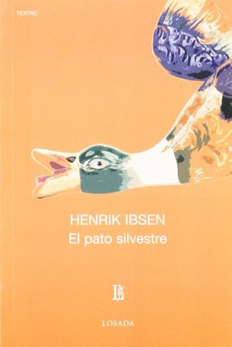 Pato Silvestre, El, de Henrik Ibsen. Editorial Losada, edición 1 en español