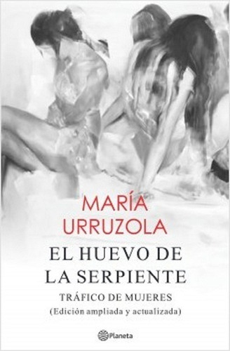 El Huevo De La Serpiente. Trafico De Mujeres. María Urruzola