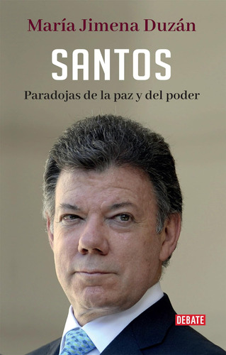 Libro: Santos: Paradojas De La Paz Y Del Poder Santos: Parad