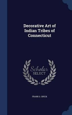 Decorative Art Of Indian Tribes Of Connecticut - Frank G ...