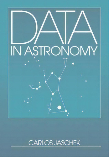 Data In Astronomy, De Carlos Jaschek. Editorial Cambridge University Press, Tapa Blanda En Inglés