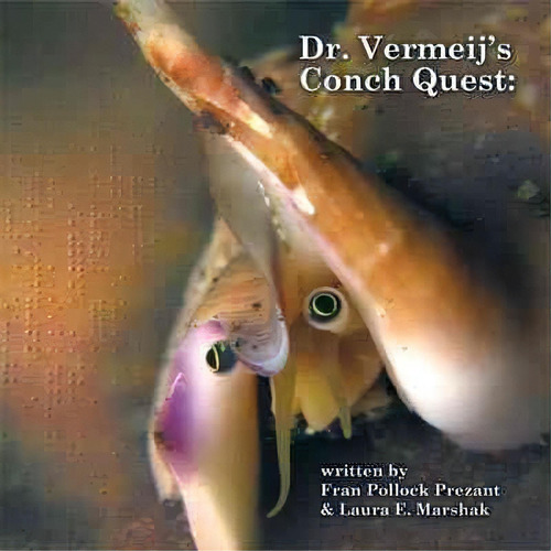 Dr. Vermeij's Conch Quest, De Fran Pollock Prezant. Editorial Authorhouse, Tapa Blanda En Inglés
