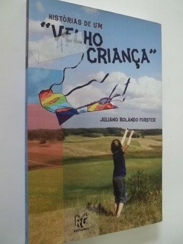 * Histórias De Um Velho Criança - Juliano Rolândo - Livro