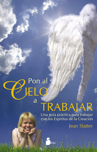 Pon Al Cielo A Trabajar: Una guía práctica para trabajar con los Espíritus de la creación, de SLATTER, JEAN. Editorial Sirio, tapa blanda en español, 2008