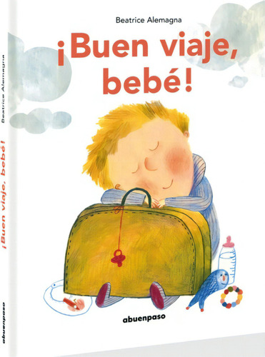 ¡buen Viaje, Bebe!, De Beatrice Alemagna. Editorial Abuenpaso En Español