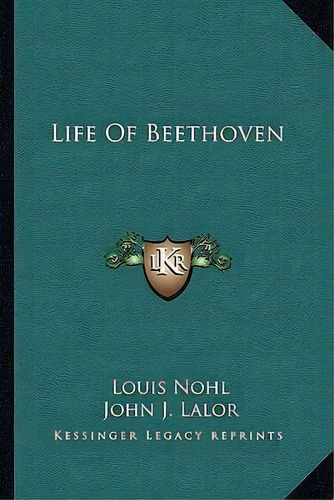 Life Of Beethoven, De Louis Nohl. Editorial Kessinger Publishing, Tapa Blanda En Inglés