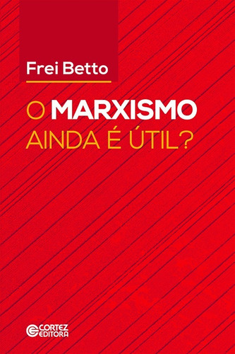 Marxismo ainda é útil? (O), de Betto, Frei. Cortez Editora e Livraria LTDA, capa mole em português, 2019