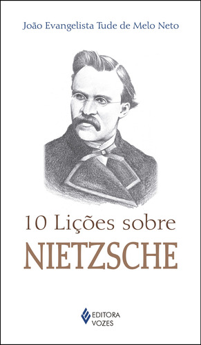 10 lições sobre Nietzsche, de Neto, João Evangelista Tude de Melo. Série 10 Lições Editora Vozes Ltda., capa mole em português, 2017