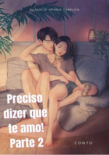 Preciso Dizer Que Te Amo! Parte 2: Parte 2, De Gláucio Imada Tamura. Série Não Aplicável, Vol. 1. Editora Clube De Autores, Capa Mole, Edição 1 Em Português, 2021