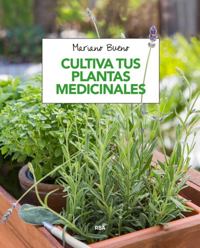 Cultiva Tus Plantas Medicinales  -  Bueno, Mariano