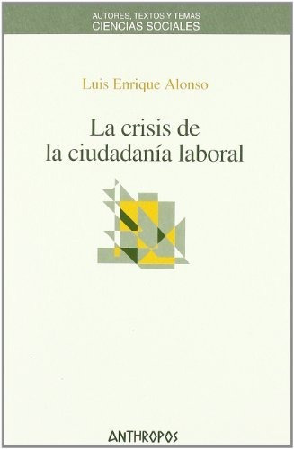 Libro La Crisis De La Ciudadania Laboral  De Alonso Luis Enr