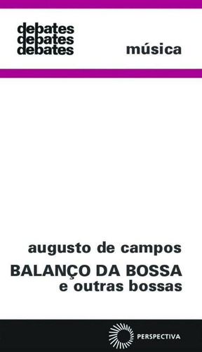 Balanço da bossa e outras bossas, de Campos, Augusto de. Série Debates Editora Perspectiva Ltda., capa mole em português, 2008