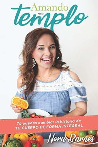 Amando Mi Templo Tu Puedes Cambiar La Historia De Tu Cuerpo, De Barnes, N. Editorial Independently Published, Tapa Blanda En Español, 2019