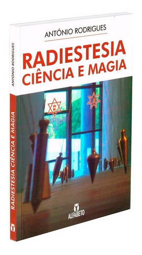 Radiestesia Ciência E Magia, De : Antonio Rodrigues. Série Não Aplica, Vol. Não Aplica. Editora Editora Alfabeto, Capa Mole, Edição Não Aplica Em Português, 2021