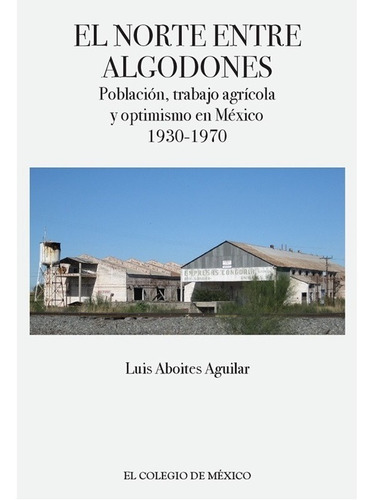 Norte Entre Algodones. Poblacion Trabajo Agricol 1930 - 1970