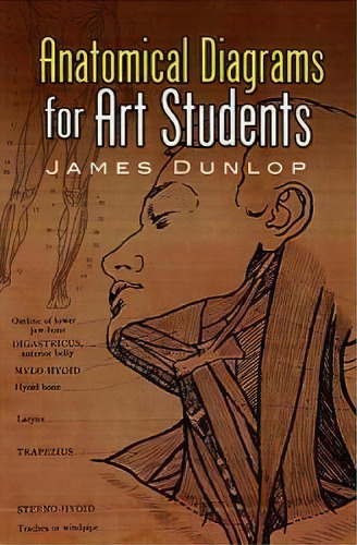 Anatomical Diagrams For Art Students, De James Dunlop. Editorial Dover Publications Inc., Tapa Blanda En Inglés