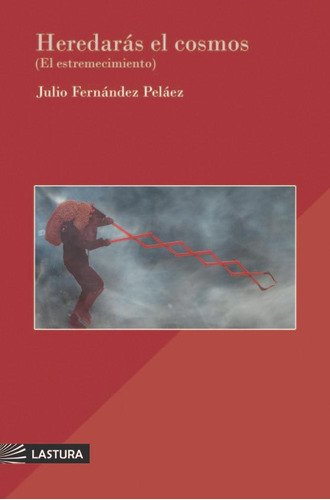 Libro: Heredarás El Cosmos. Fernández Peláez, Julio. Lastura