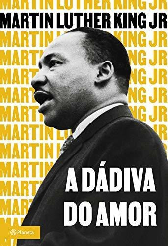 Libro A Dádiva Do Amor De Martin Luther King Jr. Planeta Do