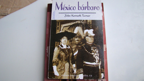 Mexico Barbaro , John Kenneth Turner , Año 2005 , 285 Pagina