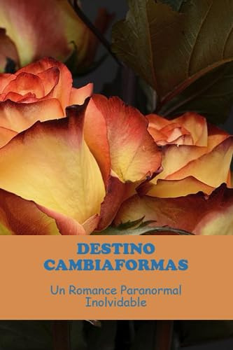 Destino Cambiaformas: Un Romance Paranormal Inolvidable