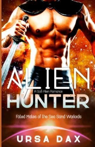 Alien Hunter A Scifi Alien Romance (fated Mates Of.., de Dax, Ursa. Editorial Independently Published en inglés