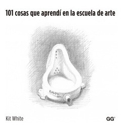 101 Cosas Que Aprendi En La Escuela De Arte White, Kit Gust
