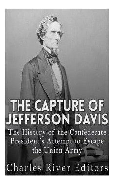 Libro The Capture Of Jefferson Davis: The History Of The ...