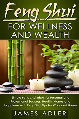 Feng Shui For Wellness And Wealth: Simple Feng Shui Tricks F