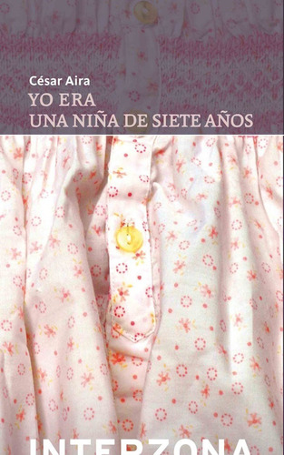 Yo Era Una Niña De Siete Años - Cesar Aira - Interzona Libro