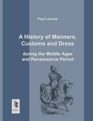 Libro A History Of Manners, Customs And Dress During The ...