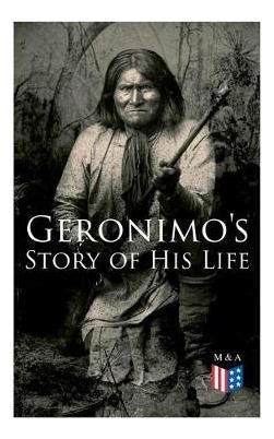 Libro Geronimo's Story Of His Life : With Original Photos...