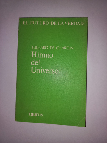 Himno Del Universo. Teilhard De Chardin. Taurus