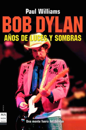 Bob Dylan Años De Luces Y Sombras - Paul Williams - Robin Bo