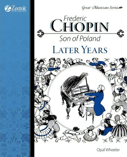 Frederic Chopin: Son Of Poland Later Years, De Opal Wheeler. Editorial Zeezok Publishing, Tapa Blanda En Inglés