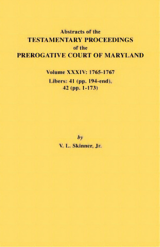 Abstracts Of The Testamentary Proceedings Of The Prerogative Court Of Maryland. Volume Xxxiv: 176..., De Skinner, Vernon L., Jr.. Editorial Genealogical Pub Co Inc, Tapa Blanda En Inglés