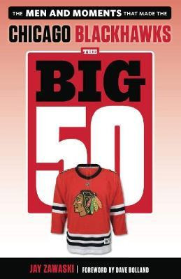 Libro The Big 50: Chicago Blackhawks : The Men And Moment...