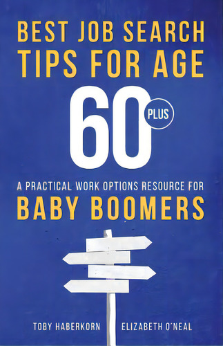 Best Job Search Tips For Age 60-plus: A Practical Work Options Resource For Baby Boomers, De O'neal, Elizabeth. Editorial Lightning Source Inc, Tapa Blanda En Inglés