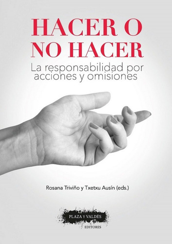 Hacer O No Hacer: La Responsabilidad Por Acciones Y Omisiones, De Ausín Díez, Txetxu., Vol. 1. Editorial Plaza Y Valdés Editores, Tapa Blanda En Español