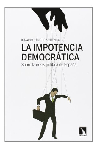 La Impotencia Democratica - Sanchez-cuenca Ignacio