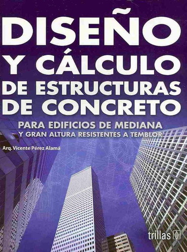 Diseño Y Calculo De Estructuras De Concreto.: Para Edificios