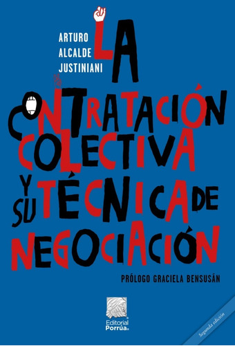 La Contratación Colectiva Y Su Técnica De Negociación: Conforme A La Ley Del Trabajo Del 1 De Mayo De 2019, De Alcalde Justiniani, Arturo. Editorial Porrúa, Tapa Blanda, Edición 2a En Español, 2021